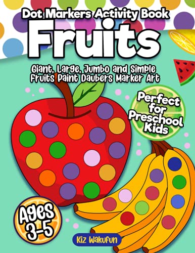 Fruits Dot Markers Activity Book: Dot Art Coloring Book Perfect for  Preschool Kids, Easy Guided BIG DOTS
